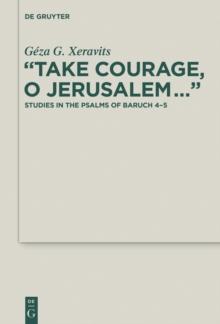 "Take Courage, O Jerusalem..." : Studies in the Psalms of Baruch 4-5