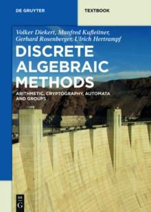 Discrete Algebraic Methods : Arithmetic, Cryptography, Automata and Groups