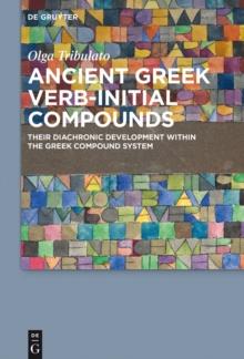 Ancient Greek Verb-Initial Compounds : Their Diachronic Development Within the Greek Compound System