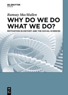 Why Do We Do What We Do? : Motivation in History and the Social Sciences