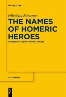 The Names of Homeric Heroes : Problems and Interpretations