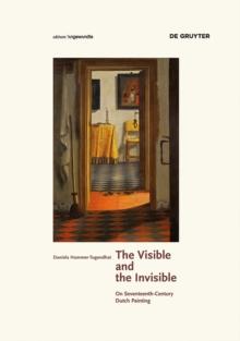 The Visible and the Invisible : On Seventeenth-Century Dutch Painting