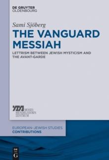 The Vanguard Messiah : Lettrism between Jewish Mysticism and the Avant-Garde