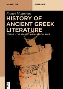 History of Ancient Greek Literature : Volume 1: The Archaic and Classical Ages. Volume 2: The Hellenistic Age and the Roman Imperial Period