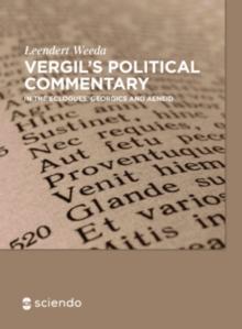 Vergil's Political Commentary : in the Eclogues, Georgics and Aeneid