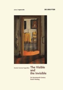 The Visible and the Invisible : On Seventeenth-Century Dutch Painting