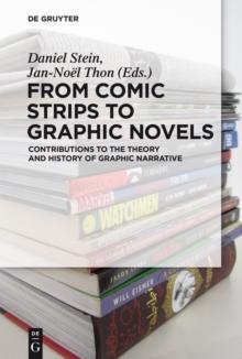 From Comic Strips to Graphic Novels : Contributions to the Theory and History of Graphic Narrative