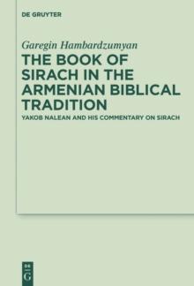 The Book of Sirach in the Armenian Biblical Tradition : Yakob Nalean and His Commentary on Sirach