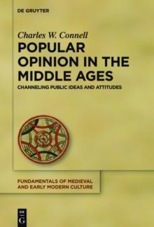 Popular Opinion in the Middle Ages : Channeling Public Ideas and Attitudes