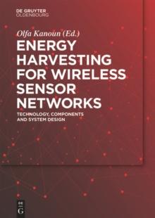 Energy Harvesting for Wireless Sensor Networks : Technology, Components and System Design