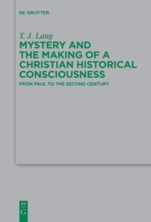 Mystery and the Making of a Christian Historical Consciousness : From Paul to the Second Century