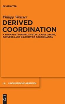 Derived Coordination : A Minimalist Perspective on Clause Chains, Converbs and Asymmetric Coordination