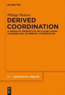 Derived Coordination : A Minimalist Perspective on Clause Chains, Converbs and Asymmetric Coordination