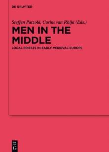 Men in the Middle : Local Priests in Early Medieval Europe