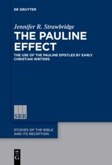 The Pauline Effect : The Use of the Pauline Epistles by Early Christian Writers