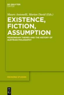 Existence, Fiction, Assumption : Meinongian Themes and the History of Austrian Philosophy