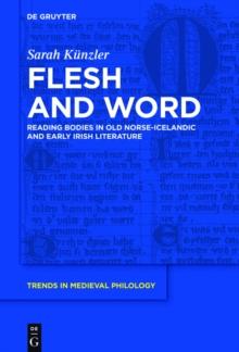 Flesh and Word : Reading Bodies in Old Norse-Icelandic and Early Irish Literature