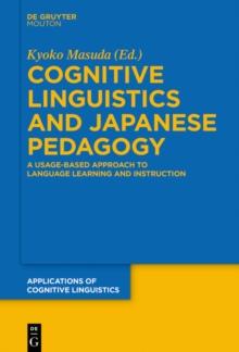 Cognitive Linguistics and Japanese Pedagogy : A Usage-Based Approach to Language Learning and Instruction