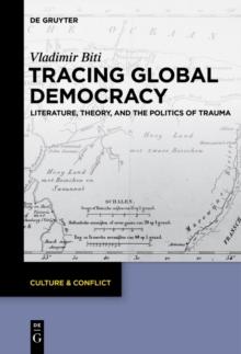 Tracing Global Democracy : Literature, Theory, and the Politics of Trauma