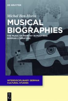 Musical Biographies : The Music of Memory in Post-1945 German Literature