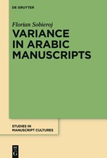 Variance in Arabic Manuscripts : Arabic Didactic Poems from the Eleventh to the Seventeenth Centuries - Analysis of Textual Variance and Its Control in the Manuscripts