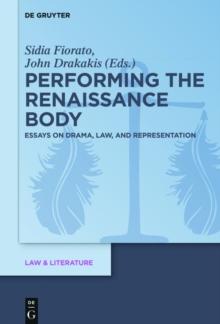 Performing the Renaissance Body : Essays on Drama, Law, and Representation