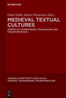 Medieval Textual Cultures : Agents of Transmission, Translation and Transformation