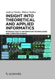 Insight into Theoretical and Applied Informatics : Introduction to Information Technologies and Computer Science