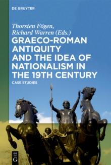 Graeco-Roman Antiquity and the Idea of Nationalism in the 19th Century : Case Studies