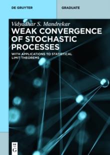 Weak Convergence of Stochastic Processes : With Applications to Statistical Limit Theorems