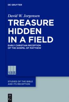 Treasure Hidden in a Field : Early Christian Reception of the Gospel of Matthew