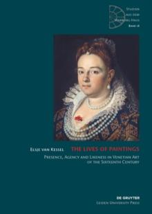 The Lives of Paintings : Presence, Agency and Likeness in Venetian Art of the Sixteenth Century