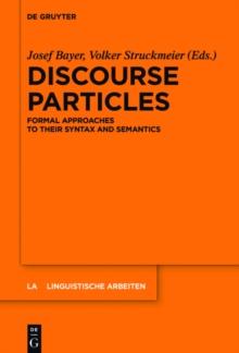 Discourse Particles : Formal Approaches to their Syntax and Semantics