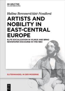 Artists and Nobility in East-Central Europe : Elite Socialization in Vilnius and Brno Newspaper Discourse in 1795-1863