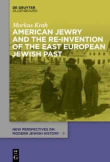 American Jewry and the Re-Invention of the East European Jewish Past