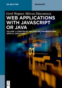 Web Applications with Javascript or Java : Volume 1: Constraint Validation, Enumerations, Special Datatypes