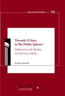 Towards A Voice in The Public Sphere? : Deliberation with Muslim Civil Society in Berlin