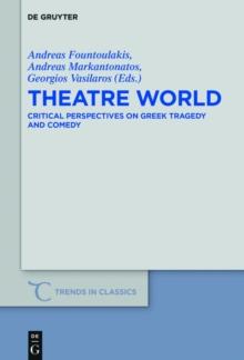 Theatre World : Critical Perspectives on Greek Tragedy and Comedy. Studies in Honour of Georgia Xanthakis-Karamanos