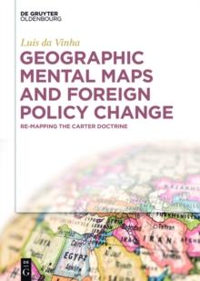 Geographic Mental Maps and Foreign Policy Change : Re-Mapping the Carter Doctrine