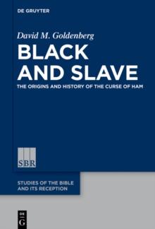 Black and Slave : The Origins and History of the Curse of Ham