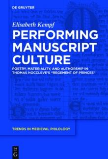 Performing Manuscript Culture : Poetry, Materiality, and Authorship in Thomas Hoccleve's "Regement of Princes"