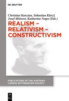 Realism - Relativism - Constructivism : Proceedings of the 38th International Wittgenstein Symposium in Kirchberg