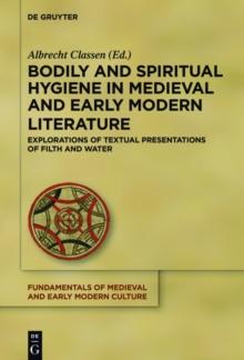 Bodily and Spiritual Hygiene in Medieval and Early Modern Literature : Explorations of Textual Presentations of Filth and Water