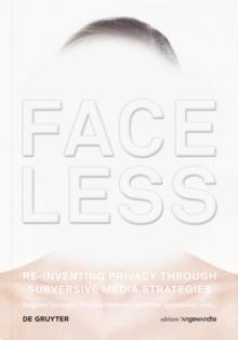 Faceless : Re-inventing Privacy Through Subversive Media Strategies