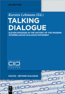 Talking Dialogue : Eleven Episodes in the History of the Modern Interreligious Dialogue Movement