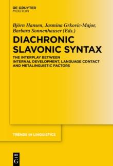 Diachronic Slavonic Syntax : The Interplay between Internal Development, Language Contact and Metalinguistic Factors