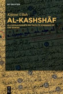 Al-Kashshaf : Al-Zamakhshari's Mu'tazilite Exegesis of the Qur'an