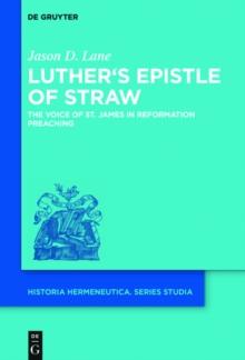 Luther's Epistle of Straw : The Voice of St. James in Reformation Preaching