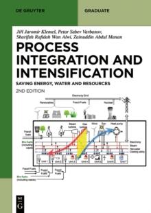 Sustainable Process Integration and Intensification : Saving Energy, Water and Resources