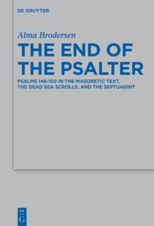 The End of the Psalter : Psalms 146-150 in the Masoretic Text, the Dead Sea Scrolls, and the Septuagint